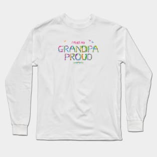 I Make My Grandpa Proud - tropical wordart Long Sleeve T-Shirt